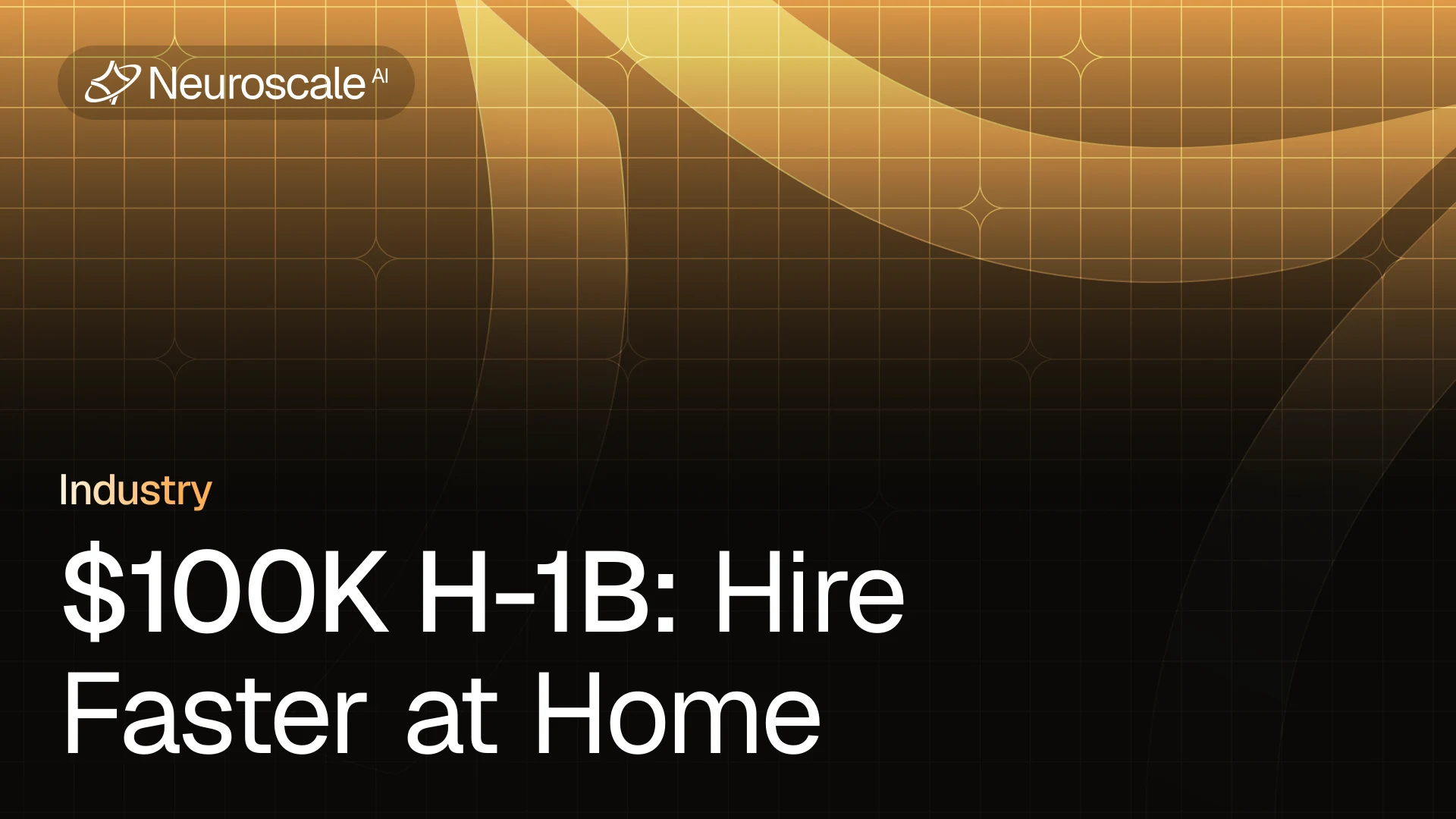 The $100K H-1B Shock - Now What? Hire Faster at Home with Neuroscale Arbi